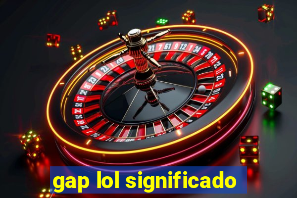 gap lol significado